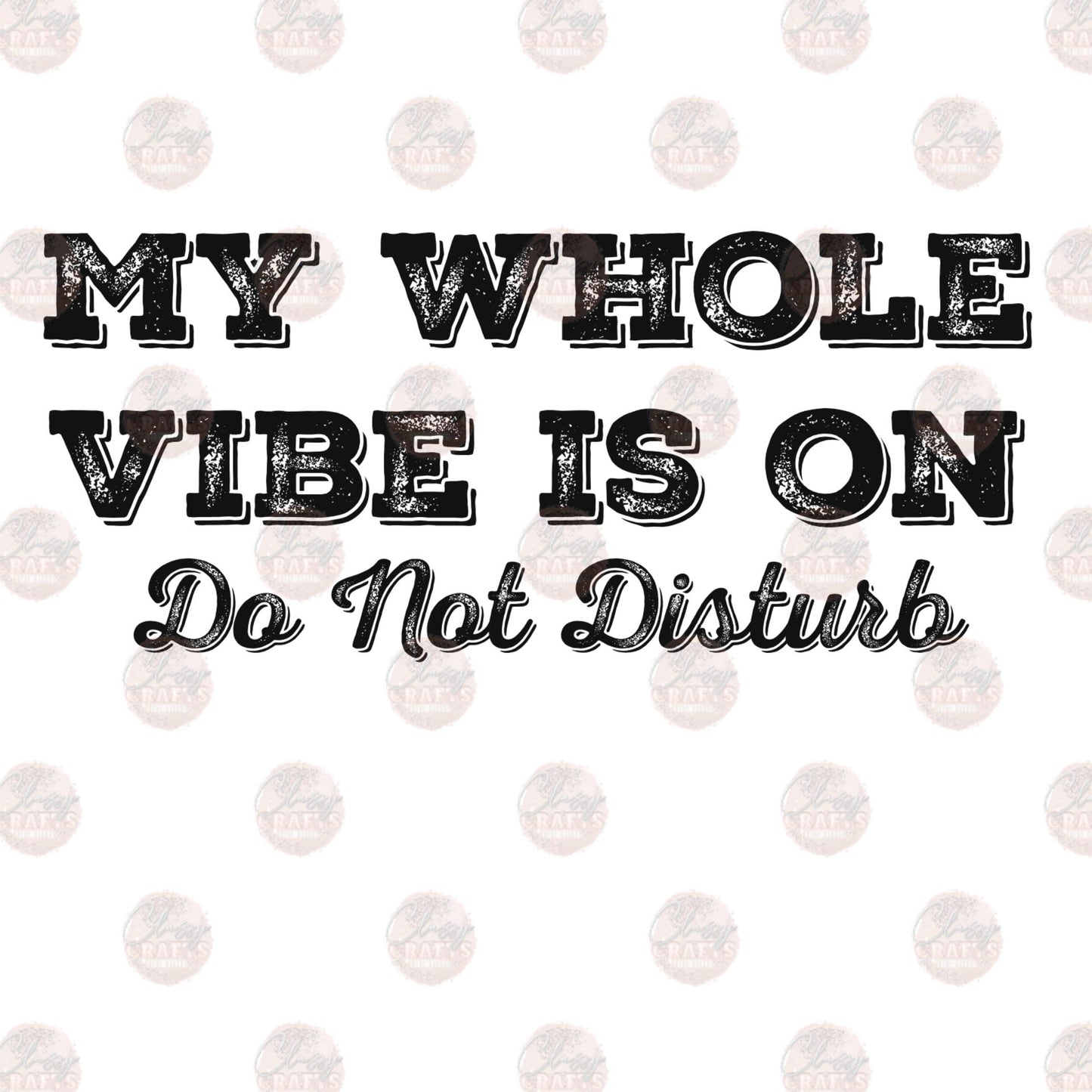 My Whole Vibe Is On Do Not Disturb - Sublimation Transfer