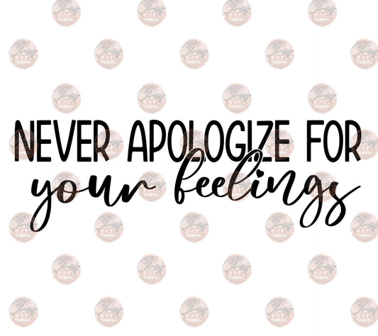 Never Apologize -Sublimation Transfer