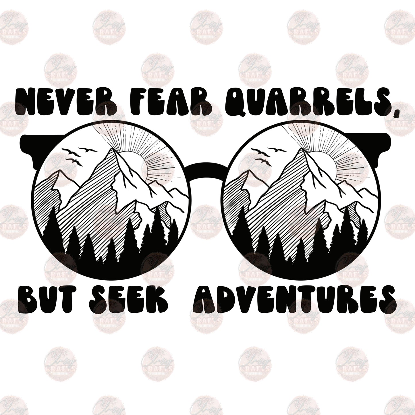 Never Fear Quarrels-Sublimation Transfer