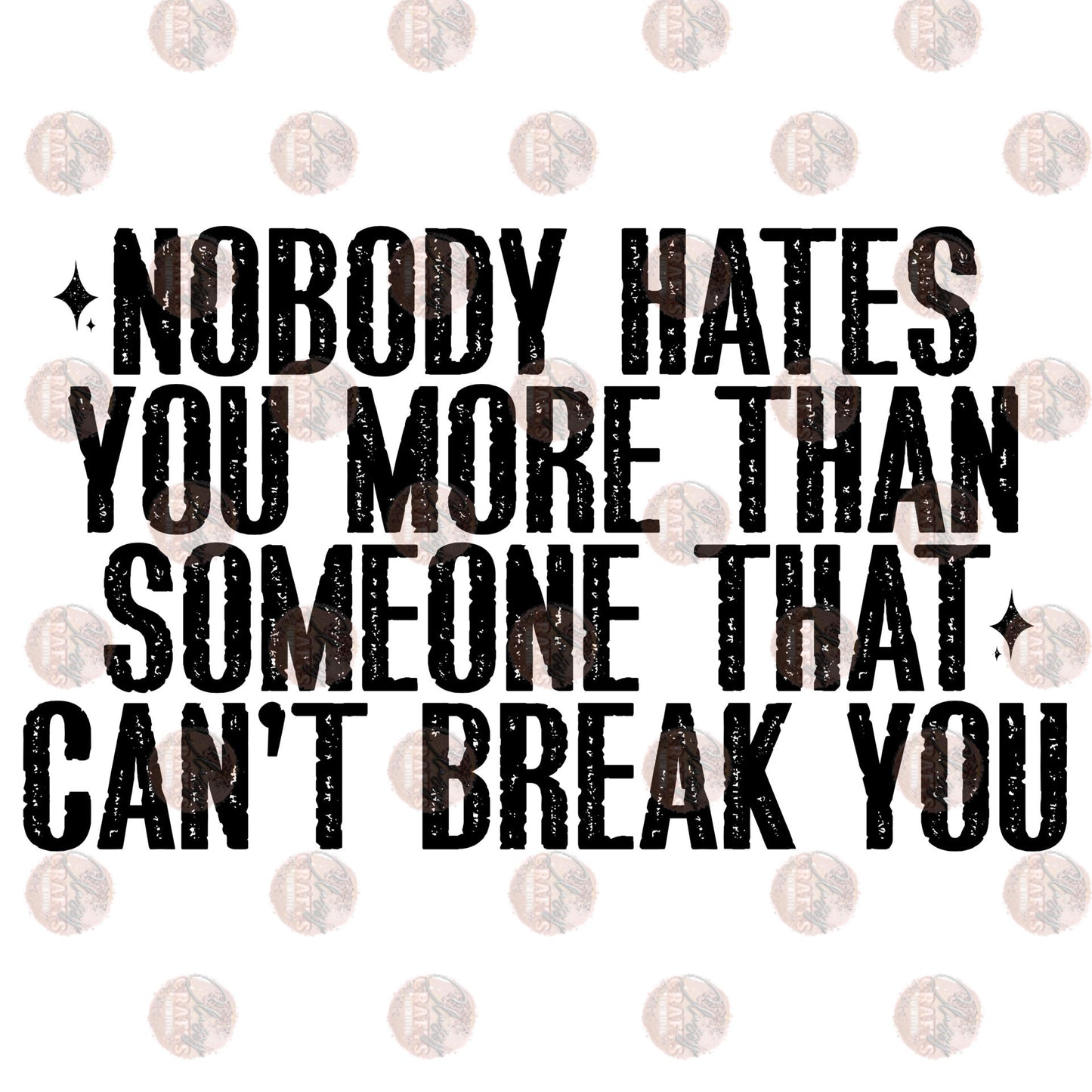 Nobody Hates You More - Sublimation Transfer