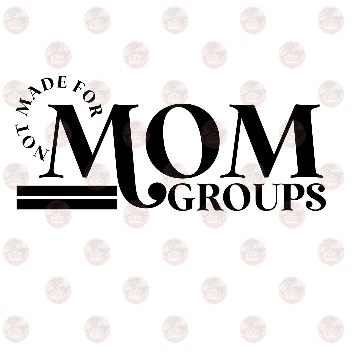 Not Made For Mom Groups Transfer