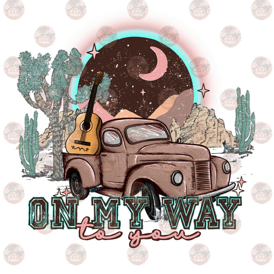 On My Way To You - Sublimation Transfer