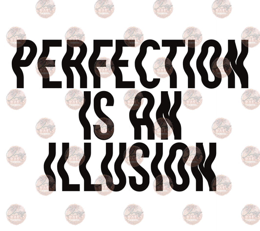 Perfection Is An Illusion -Sublimation Transfer