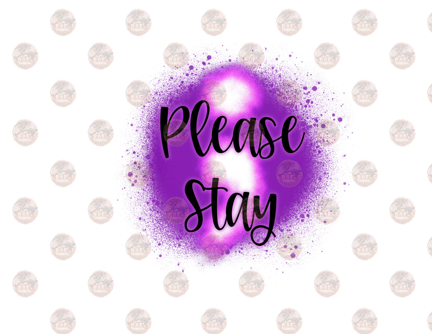 Please Stay ;- Sublimation Transfer