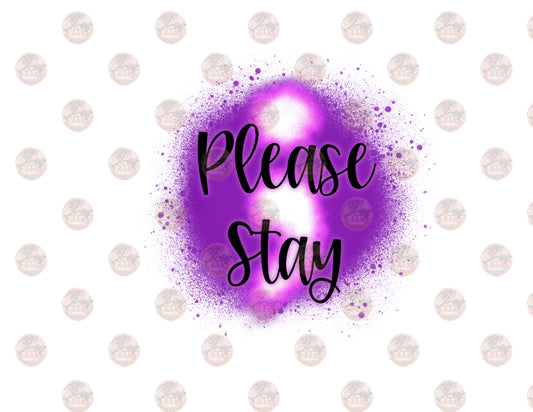 Please Stay ;- Sublimation Transfer