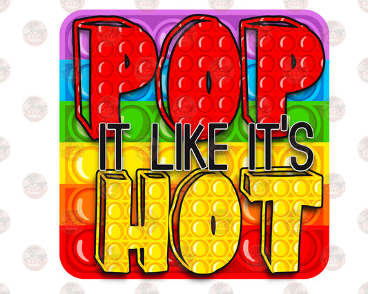 Pop It Like's Hot - Sublimation Transfer