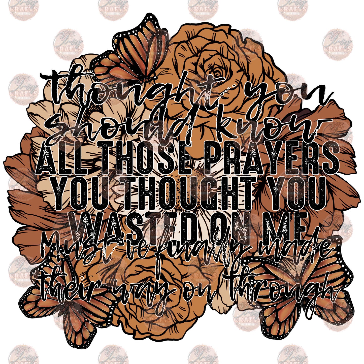 Prayers You Thought - Sublimation Transfer