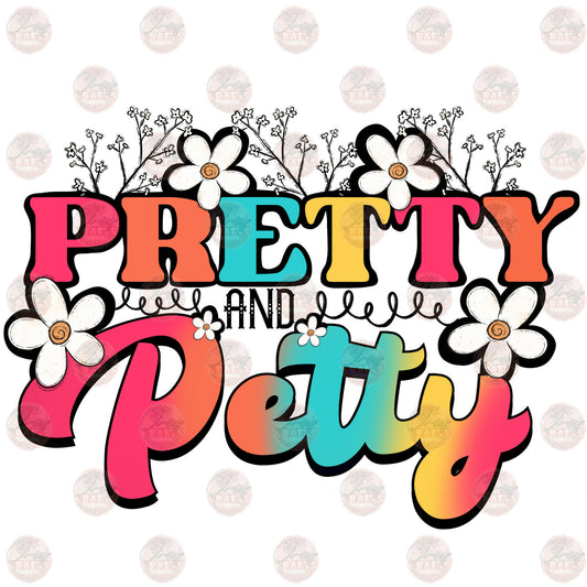 Pretty and Petty - Sublimation Transfer