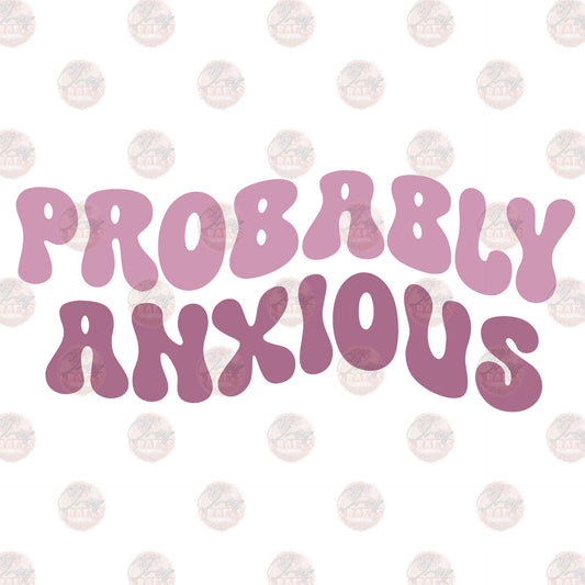 Probably Anxious 1 - Sublimation Transfer