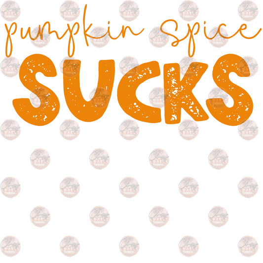 Pumpkin Spice Sucks Orange - Sublimation Transfer