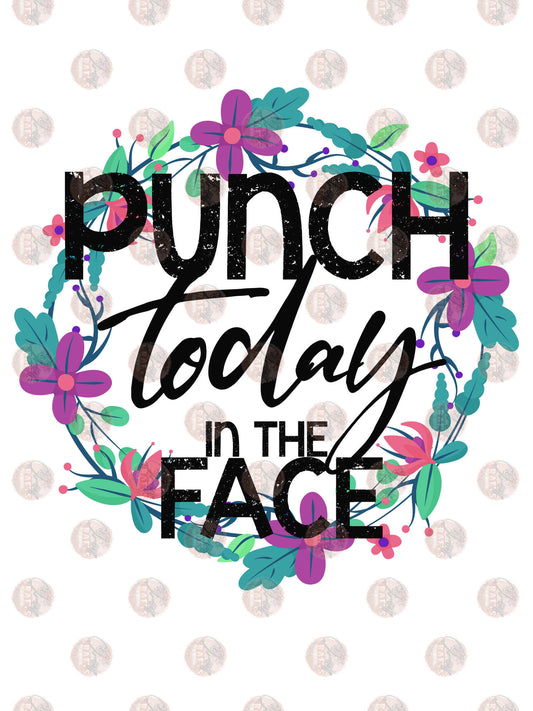 Punch Today In The Face - Sublimation Transfer