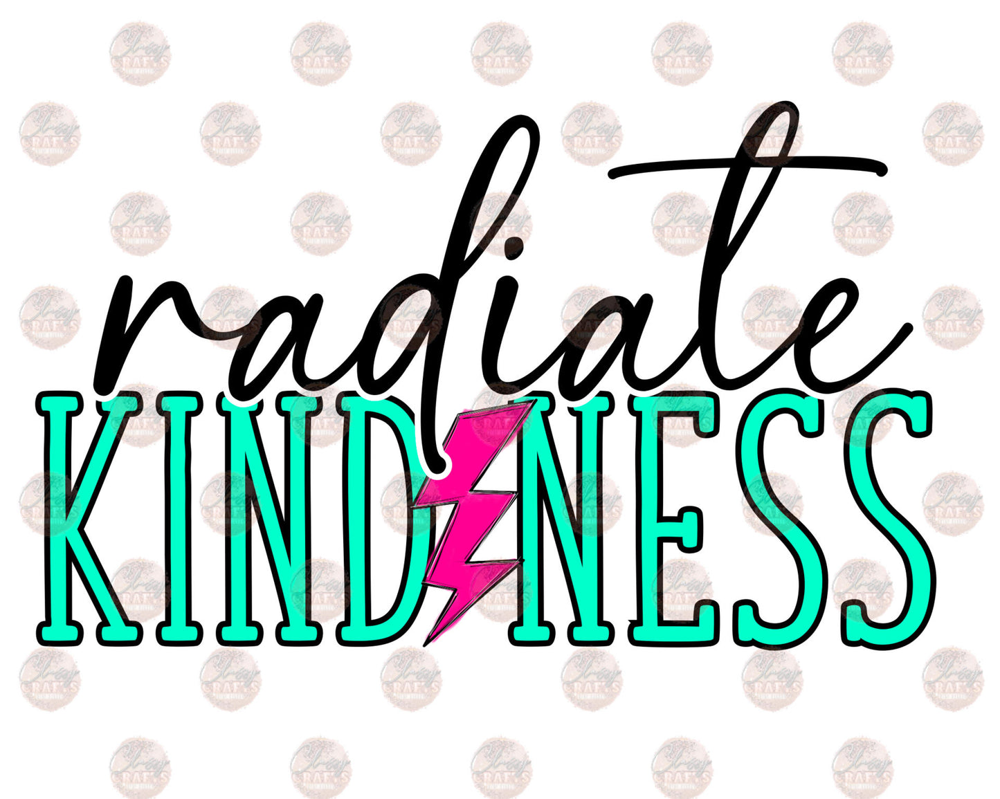 Radiate Kindness -Sublimation Transfer