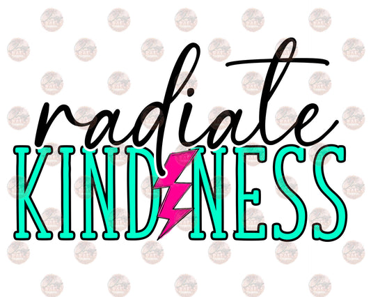 Radiate Kindness -Sublimation Transfer