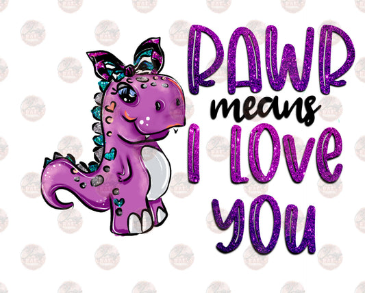 Rawr Means I Love You - Sublimation Transfer