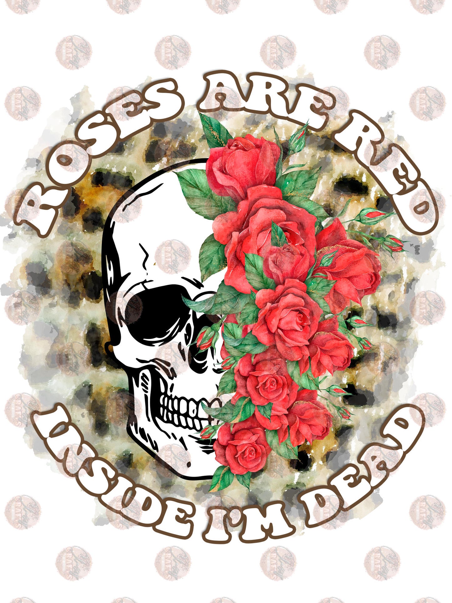 Roses Are Red Inside I'm Dead - Sublimation Transfer