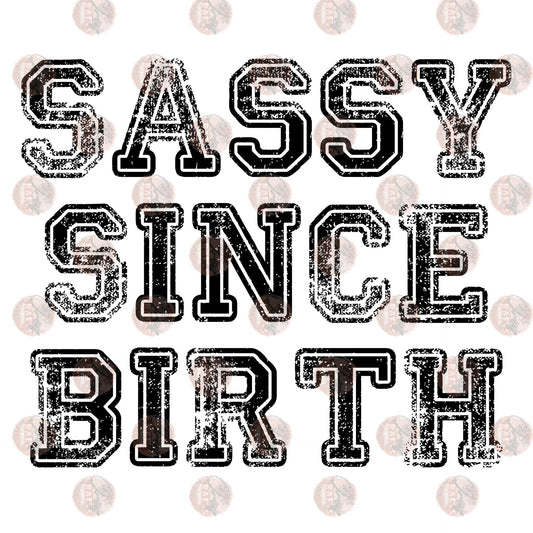 Sassy Since Birth - Sublimation Transfer