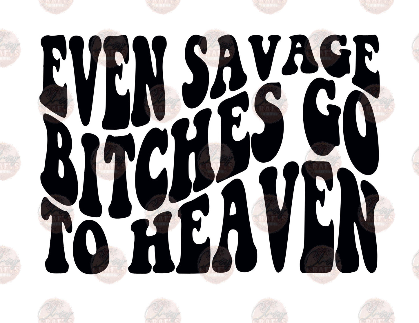 Savages Go To Heaven 2 - Sublimation Transfer