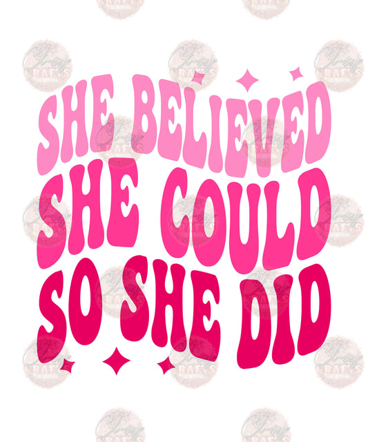 She Believed She Could So She Did - Sublimation Transfer