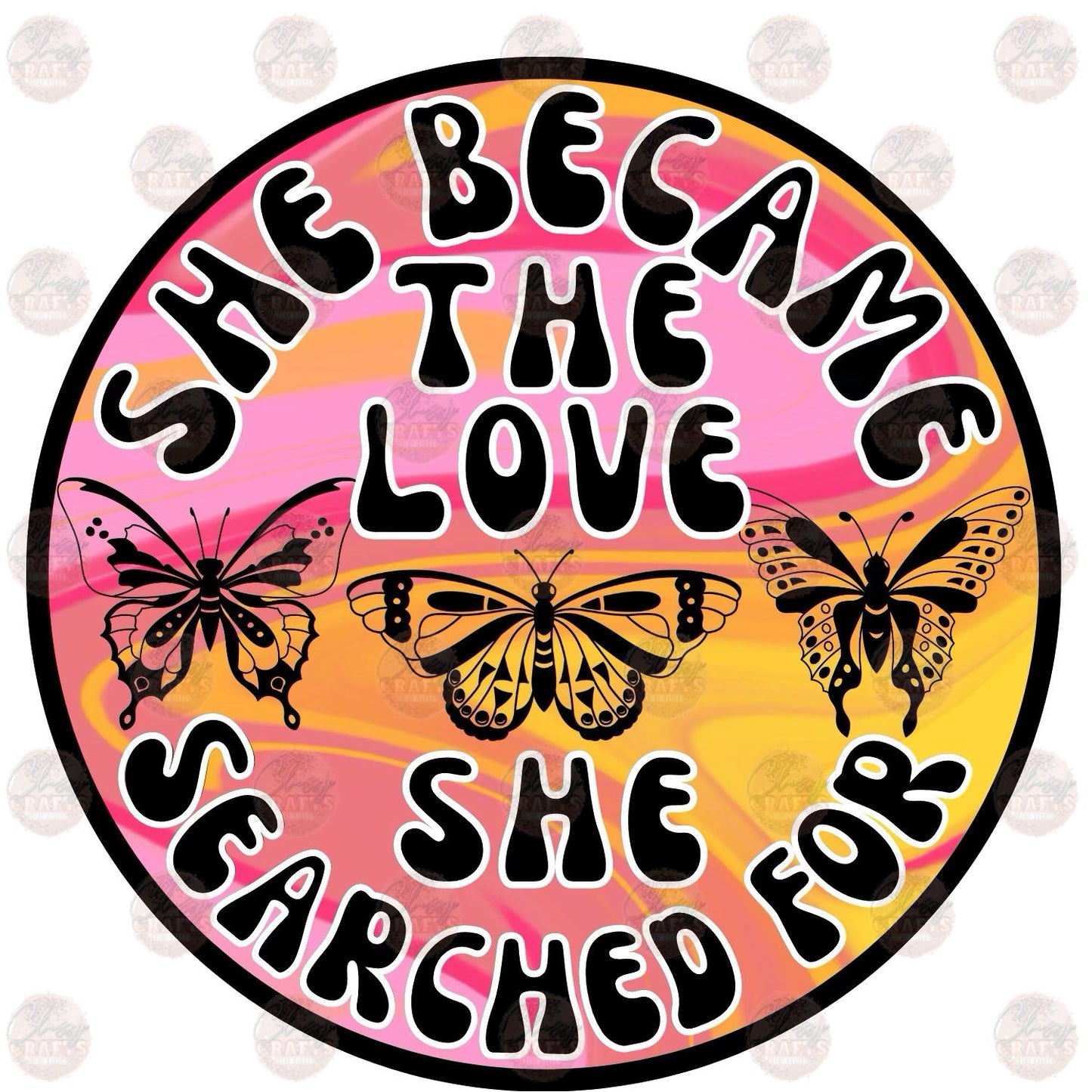 She Became The Love She Searched For - Sublimation Transfer