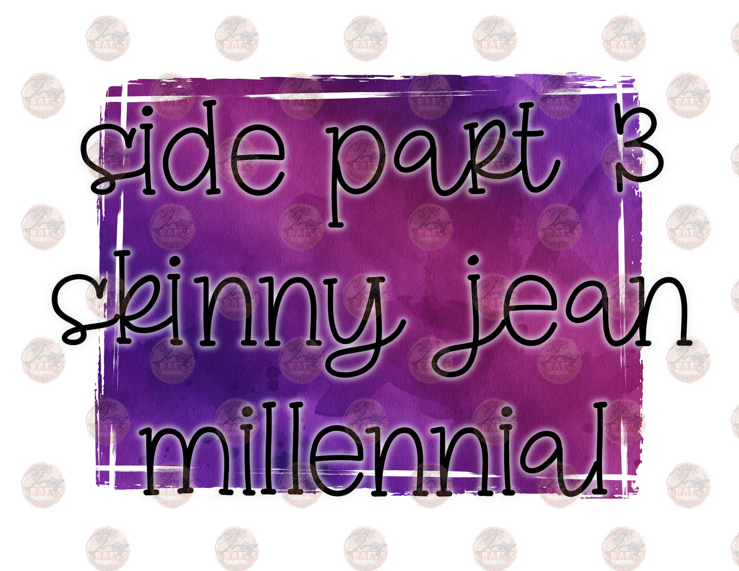 Side Part & Skinny Jean Millennial - Sublimation Transfer