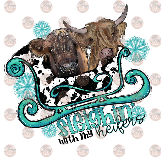 Sleighin With My Heifer - Sublimation Transfer