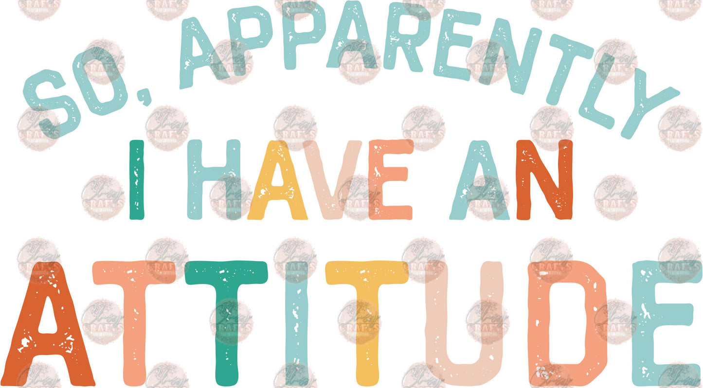 So, Apparently I Have An Attitude - Sublimation Transfer