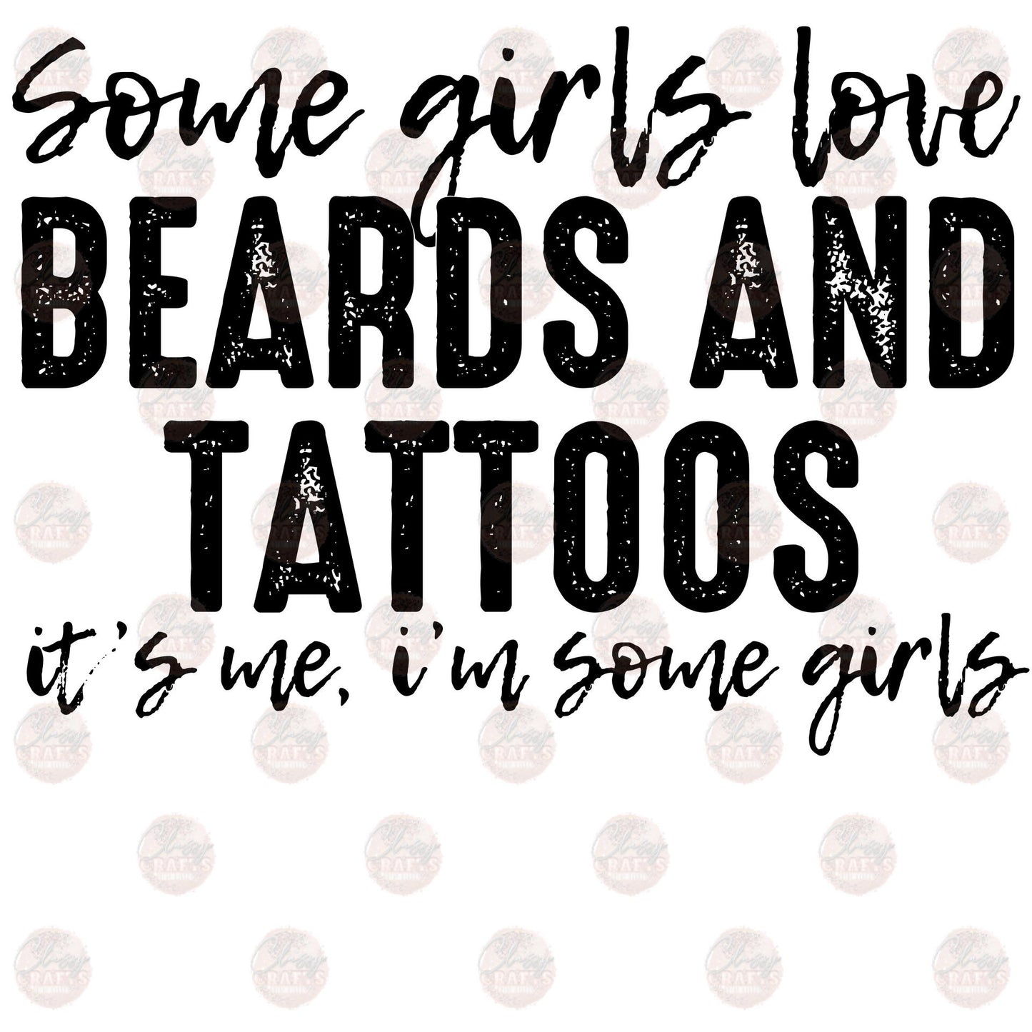 Some Girls Love Beards and Tattoos - Sublimation Transfer