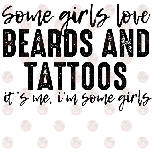 Some Girls Love Beards and Tattoos - Sublimation Transfer