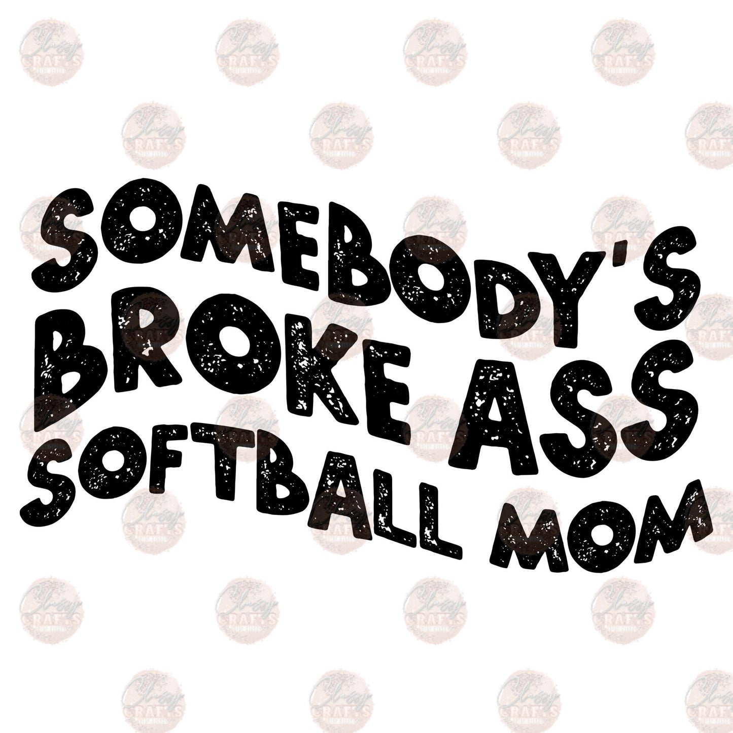 Somebody's- Broke Softball Mom Transfer