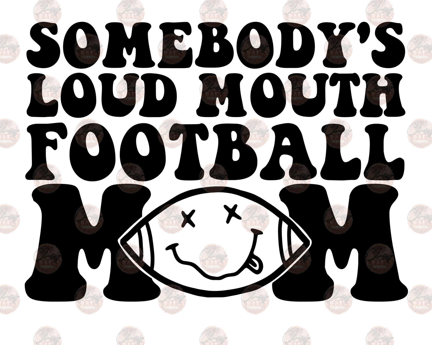 Somebody's Loud Mouth Football Mom 4 Transfer