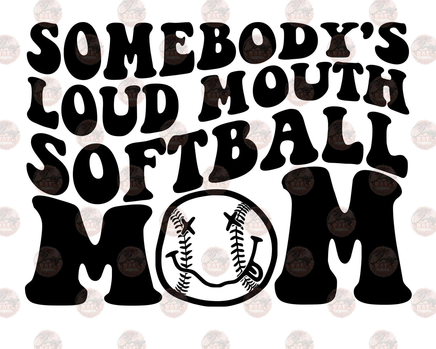 Somebody's Loud Mouth Softball Mom 2 Transfer