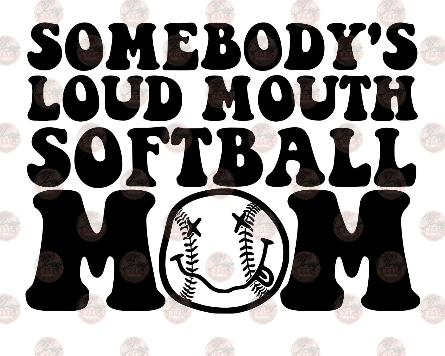 Somebody's Loud Mouth Softball Mom 4 **TWO PART* SOLD SEPARATELY** Transfer