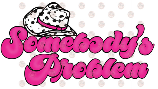 Somebody's Problem Hot Pink - Sublimation Transfer