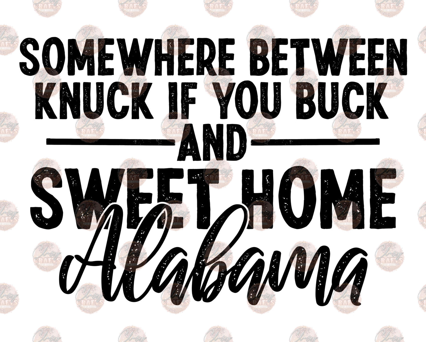 Somewhere Between Knuck If You Buck And Sweet Home Alabama 1 - Sublimation Transfer