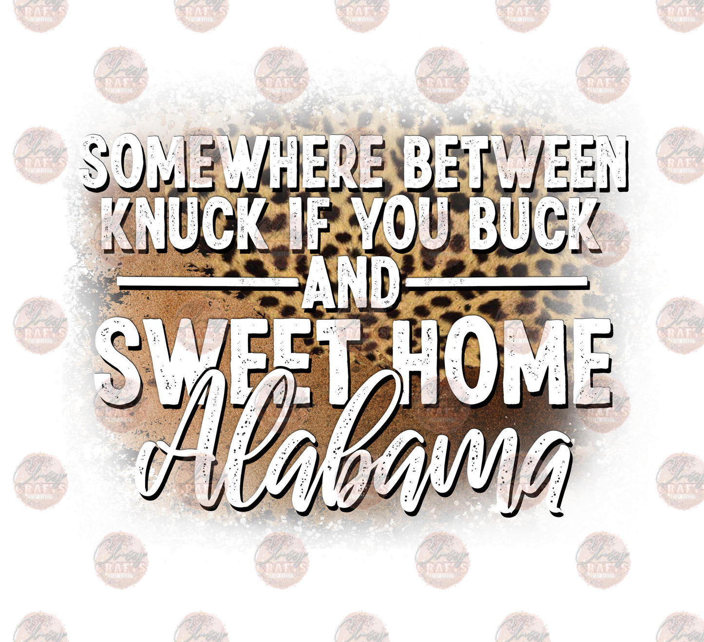 Somewhere Between Knuck If You Buck And Sweet Home Alabama 2 - Sublimation Transfer