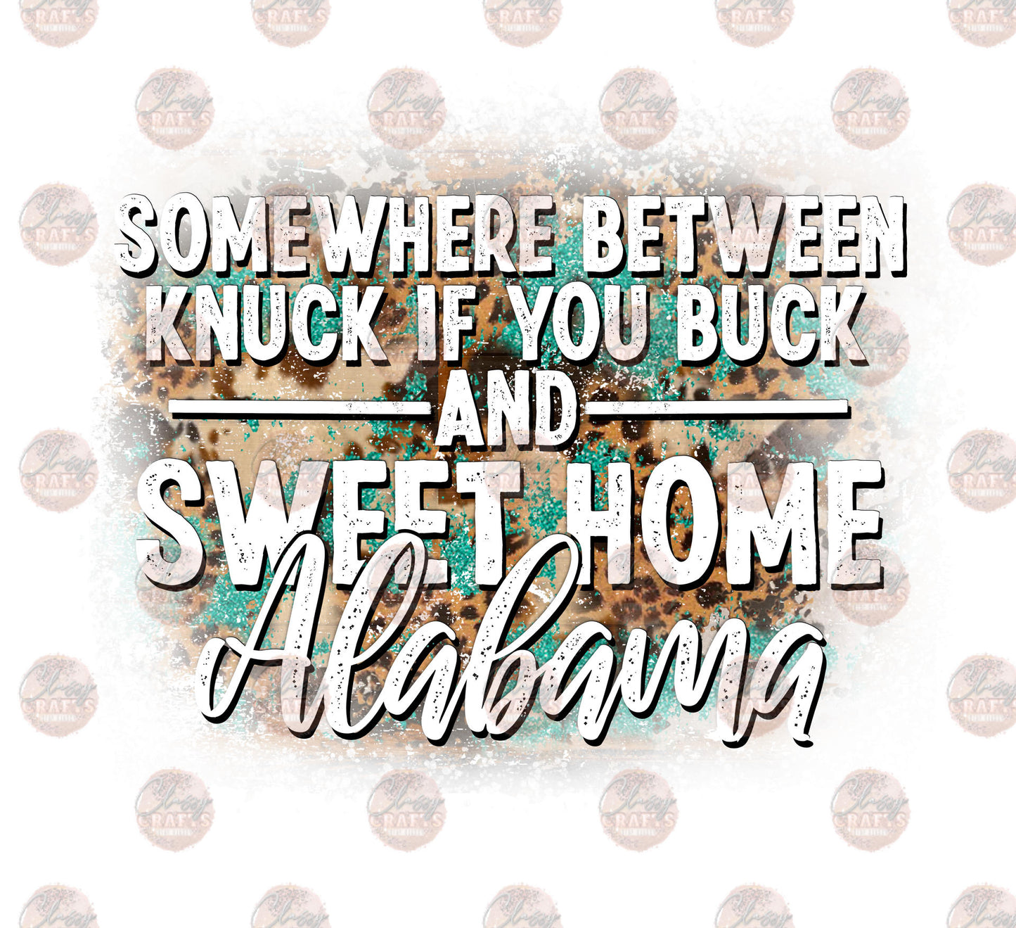 Somewhere Between Knuck If You Buck And Sweet Home Alabama 3 - Sublimation Transfer