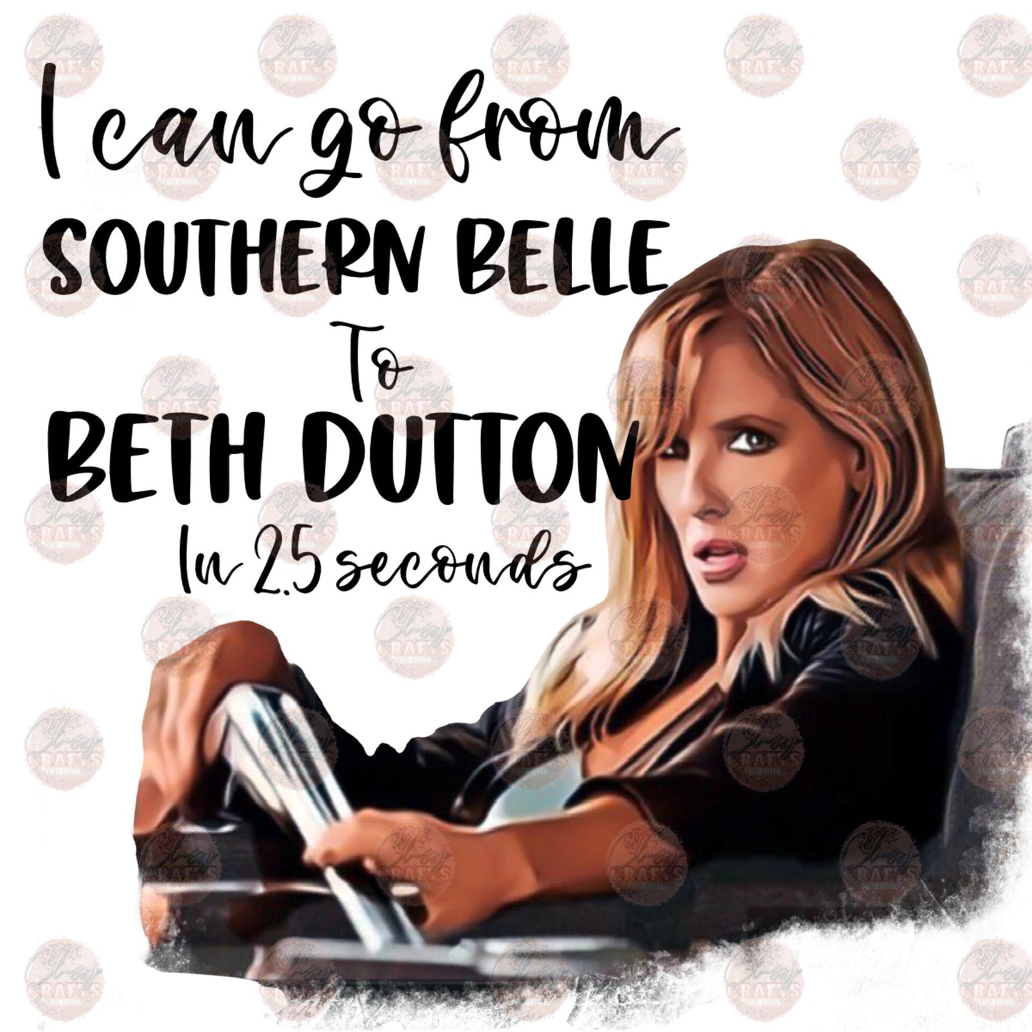 Southern Belle To Beth Dutton - Sublimation Transfer – Classy Crafts