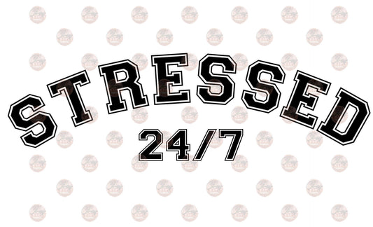 Stressed 24 7 - Sublimation Transfer