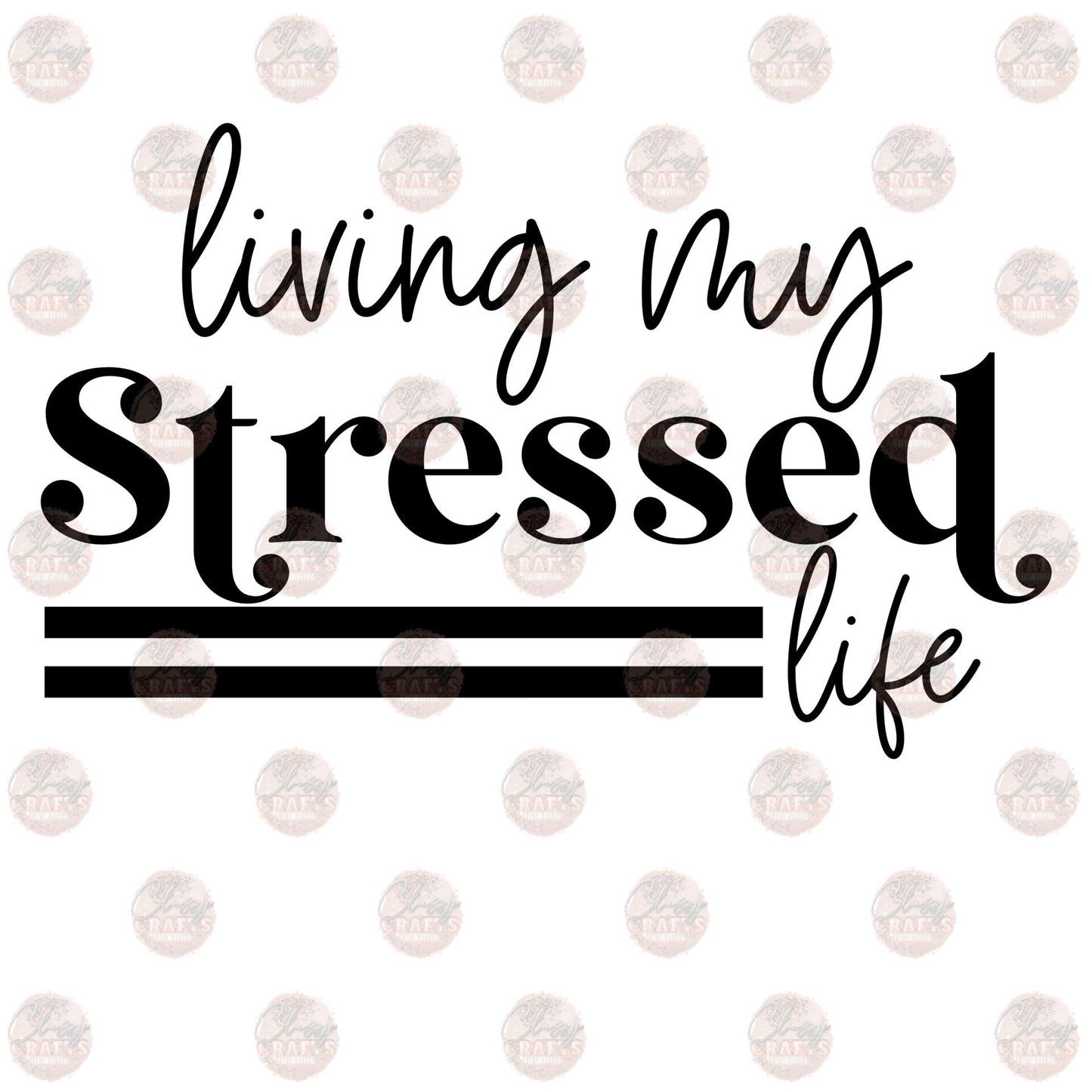 Stressed Life 1 - Sublimation Transfer