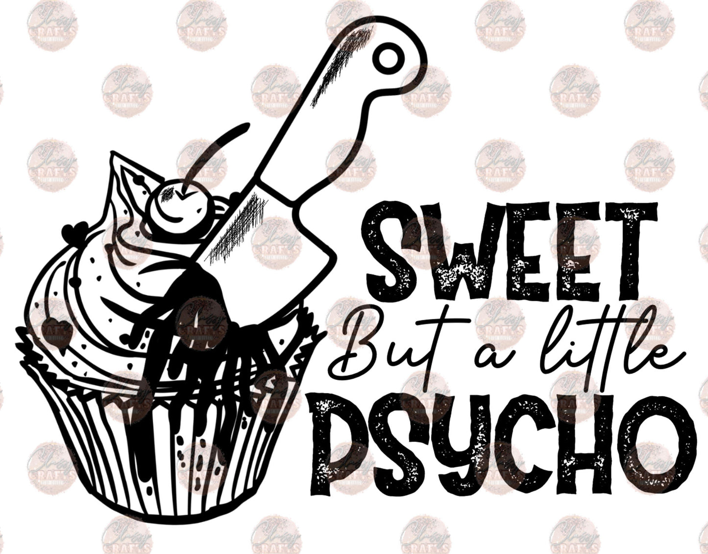 Sweet But a Little Psycho - Sublimation Transfer