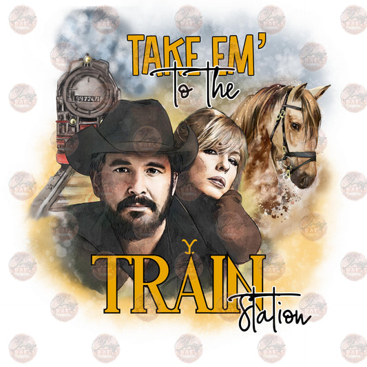 Take Em To The Train Station - Sublimation Transfer