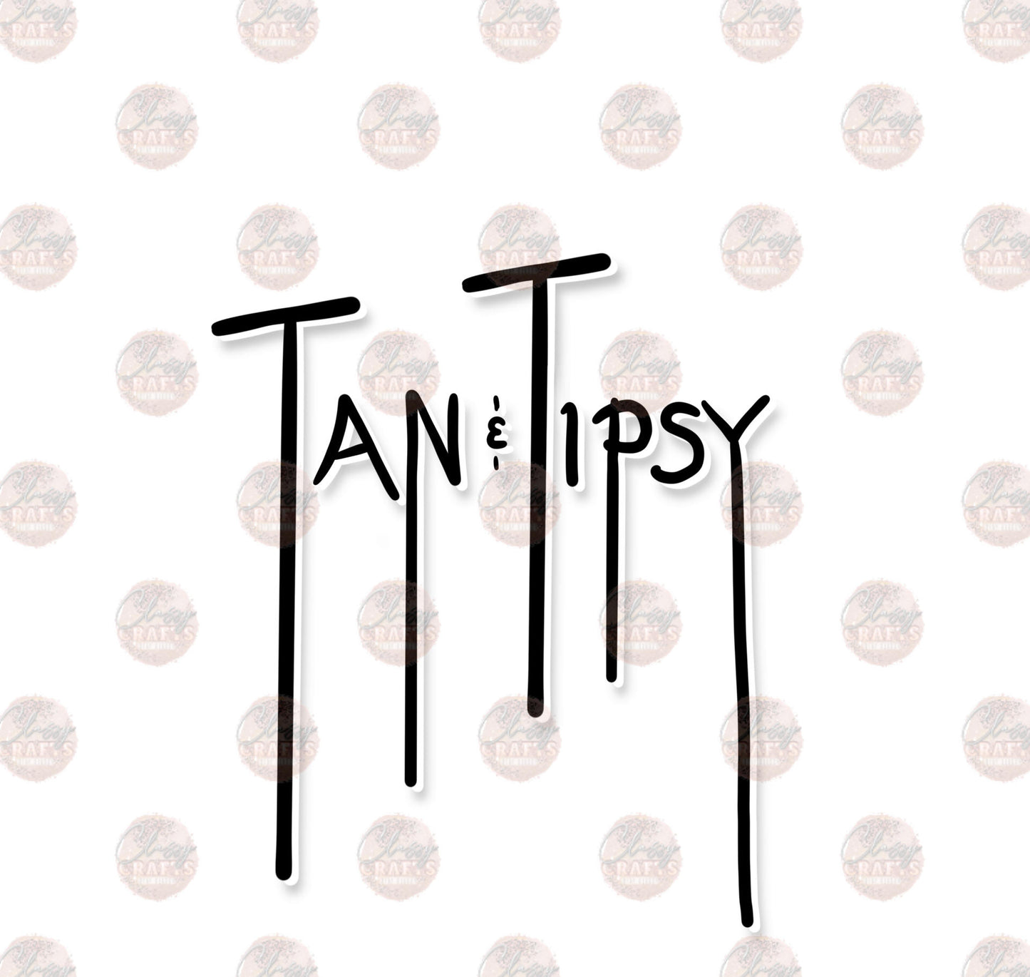 Tan & Tipsy Outlined - Sublimation Transfer