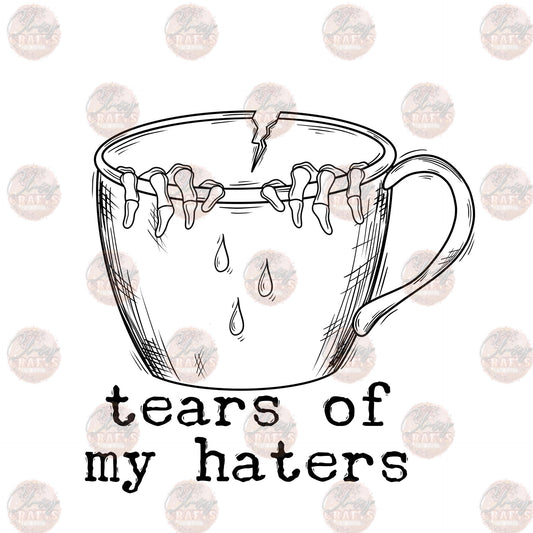 Tears Of My Haters - Sublimation Transfer