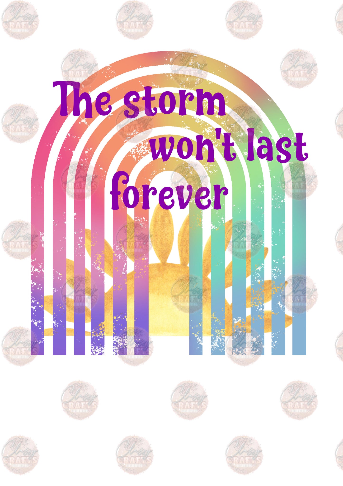 The Storm Won't Last Forever - Sublimation Transfer