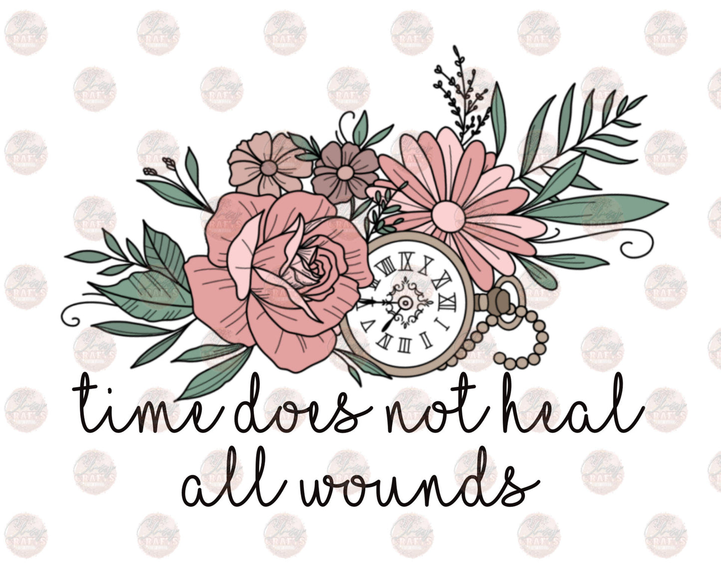 Time Heals All Wounds - Sublimation Transfer