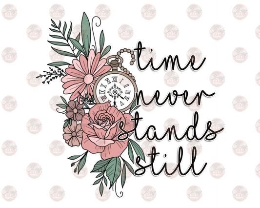 Time Never Stands Still - Sublimation Transfer