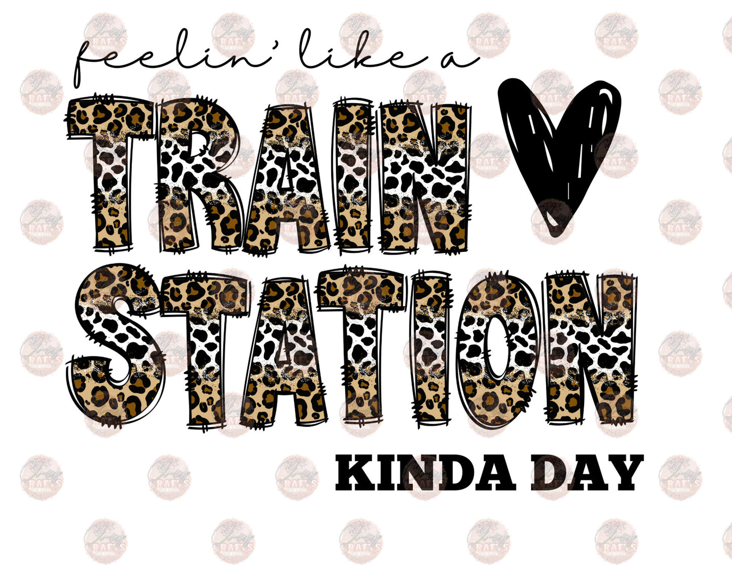 Train Station Kind Of Day - Sublimation Transfer