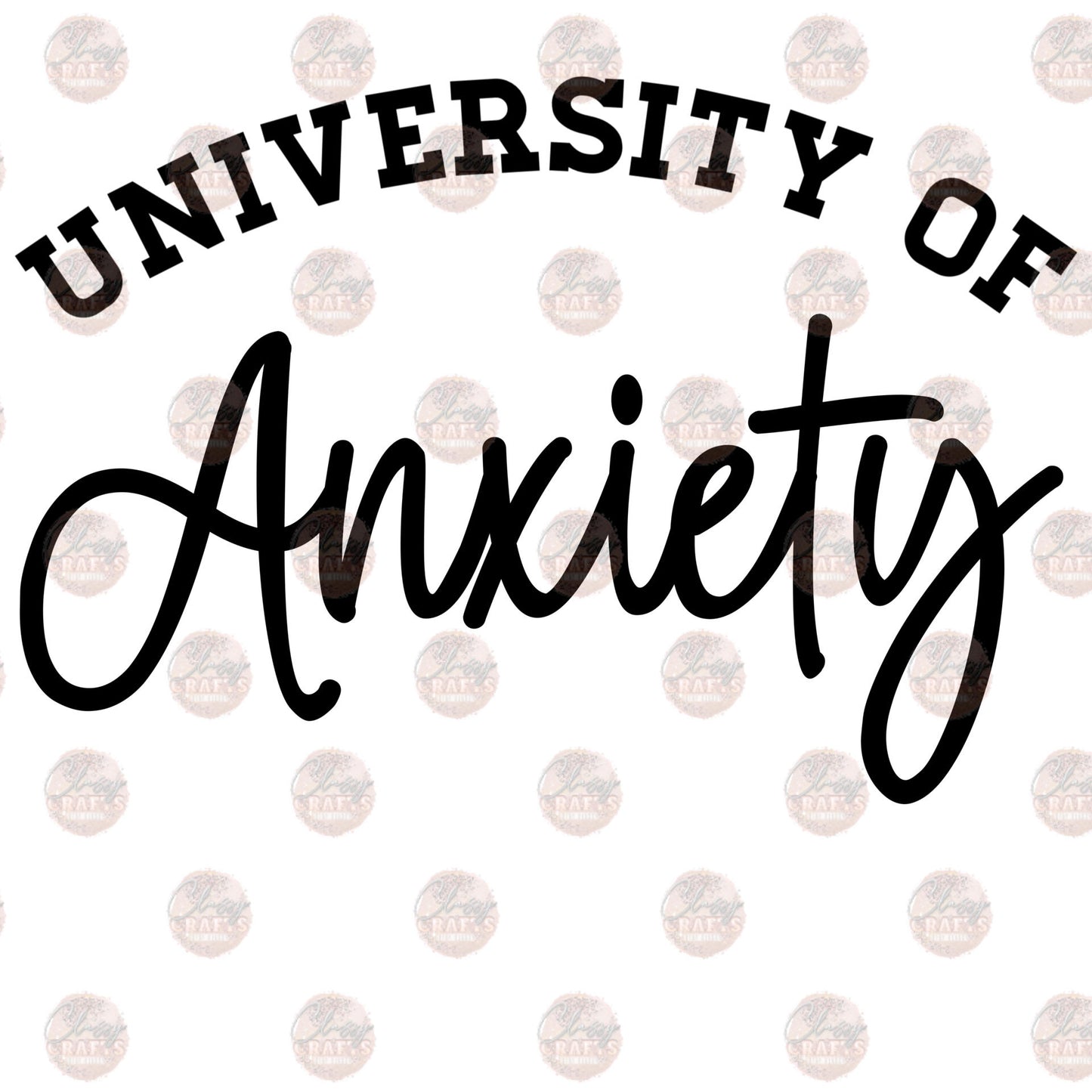 University Of Anxiety - Sublimation Transfer