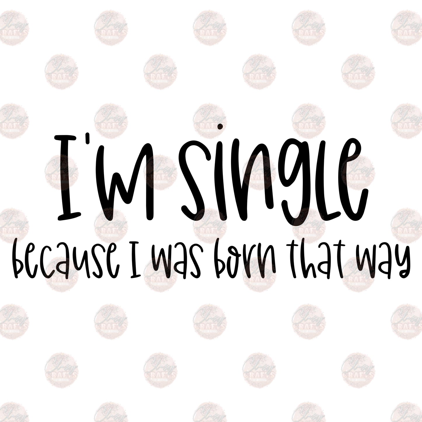Single Bc I Was Born That Way- Sublimation Transfer