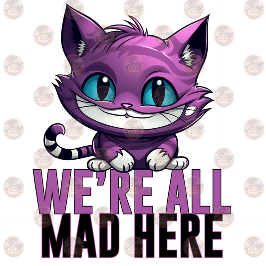 We're All Mad Here - Sublimation Transfer